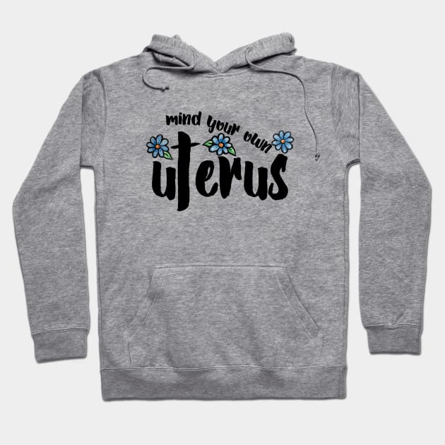 Mind your own Uterus Hoodie by bubbsnugg